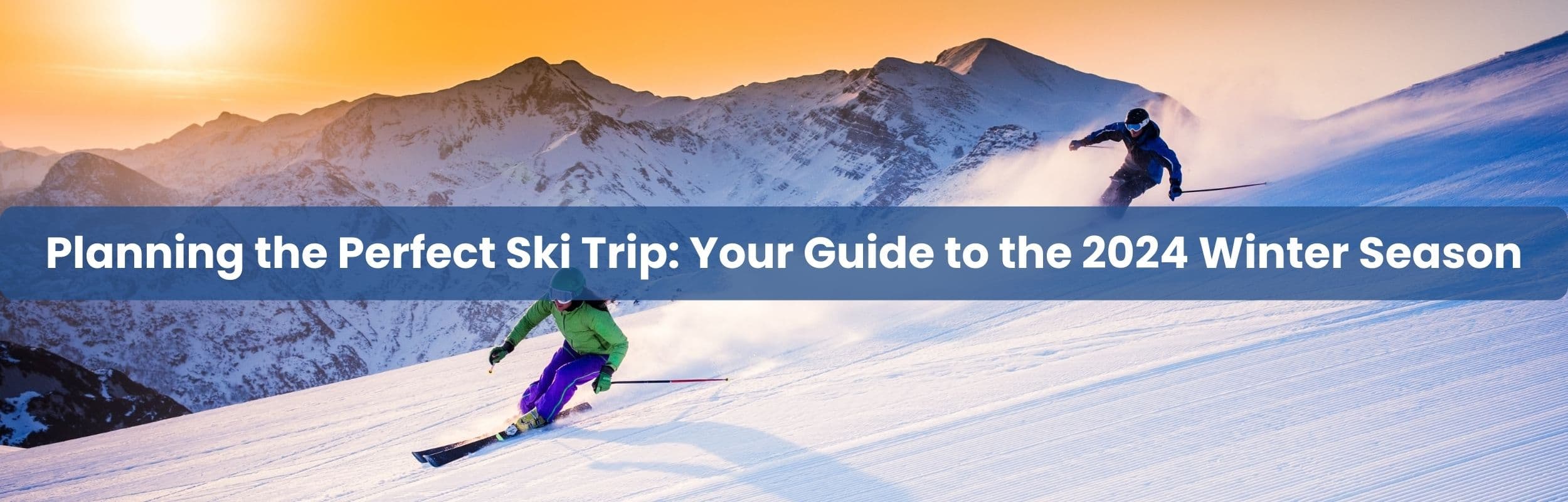 Planning the Perfect Ski Trip: Your Guide to the 2024 Winter Season